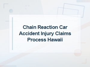 Chain Reaction Car Accident Claims Process in Hawaii