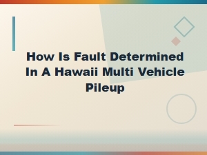 Determining Fault in Hawaii Multi-Vehicle Pileups