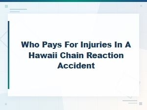 Hawaii Chain Reaction Accident: Who Pays for Injuries?