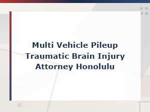 Multi-Vehicle Pileup Traumatic Brain Injury Attorney in Honolulu | Crash Injury Lawyers