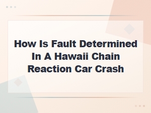 How Hawaii Determines Fault in Chain Reaction Crashes