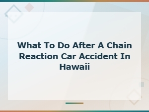 Steps After a Chain Reaction Car Accident in Hawaii