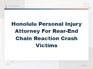 Honolulu Personal Injury Attorney for Rear-End Chain Reaction Crash Victims | Injury Compensation