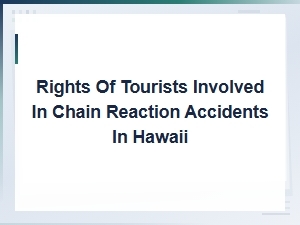 Tourist Rights After Chain Reaction Accidents in Hawaii