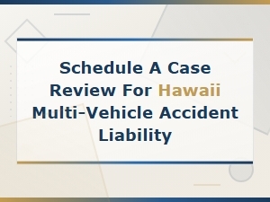 Schedule a Hawaii Multi-Vehicle Accident Case Review